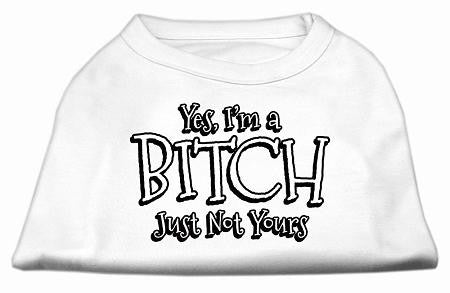 Yes Im a Bitch Just not Yours Screen Print Shirt White XS (8)